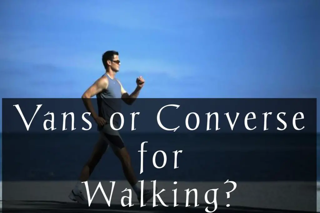Vans or Converse for Walking