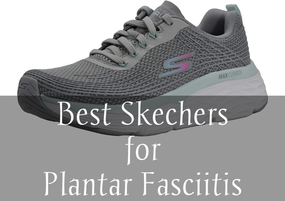 12 Best Skechers for Plantar Fasciitis in | Complete Review