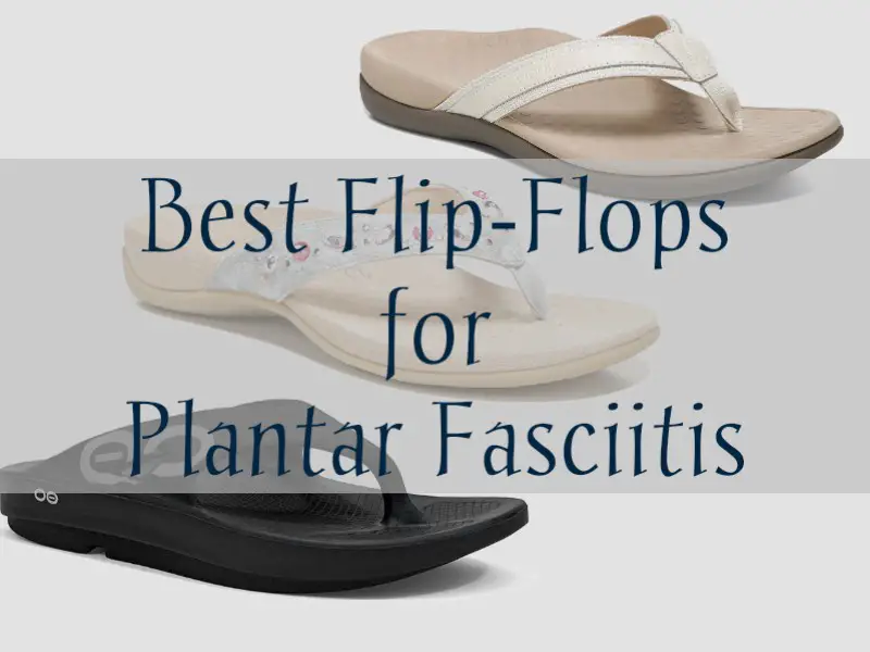 Best Flip-Flops for Plantar Fasciitis